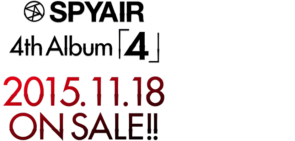 SPYAIR 4th Album『4』 2015.11.25 ON SALE
