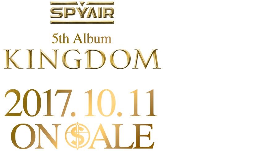 SPYAIR 5th Album『KINGDOM』 2017.10.11 On Sale!!